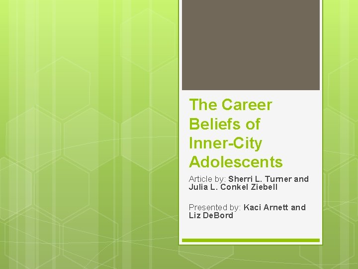 The Career Beliefs of Inner-City Adolescents Article by: Sherri L. Turner and Julia L.