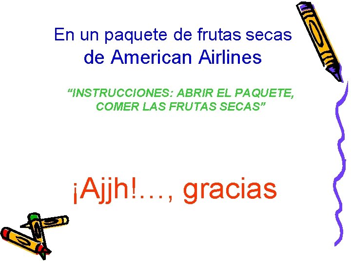 En un paquete de frutas secas de American Airlines “INSTRUCCIONES: ABRIR EL PAQUETE, COMER