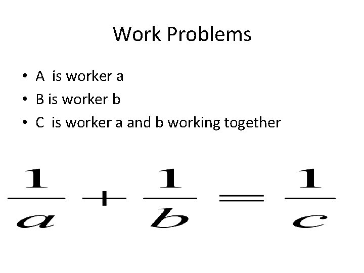 Work Problems • A is worker a • B is worker b • C