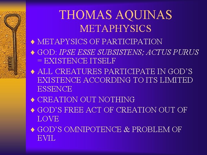 THOMAS AQUINAS METAPHYSICS ¨ METAPYSICS OF PARTICIPATION ¨ GOD: IPSE ESSE SUBSISTENS; ACTUS PURUS
