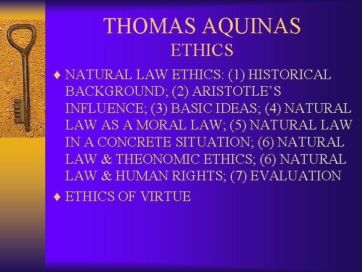 THOMAS AQUINAS ETHICS ¨ NATURAL LAW ETHICS: (1) HISTORICAL BACKGROUND; (2) ARISTOTLE’S INFLUENCE; (3)