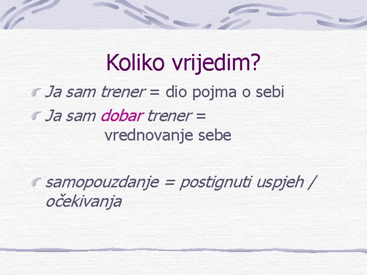 Koliko vrijedim? Ja sam trener = dio pojma o sebi Ja sam dobar trener