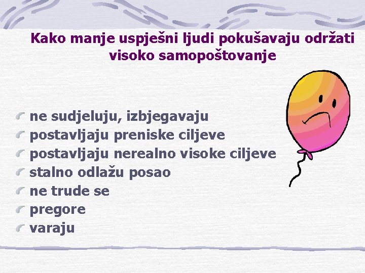 Kako manje uspješni ljudi pokušavaju održati visoko samopoštovanje ne sudjeluju, izbjegavaju postavljaju preniske ciljeve