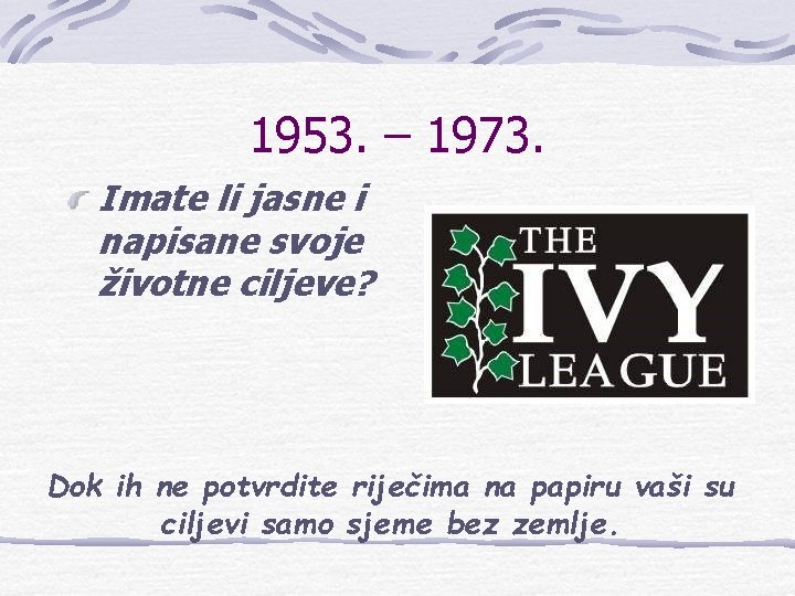 1953. – 1973. Imate li jasne i napisane svoje životne ciljeve? Dok ih ne