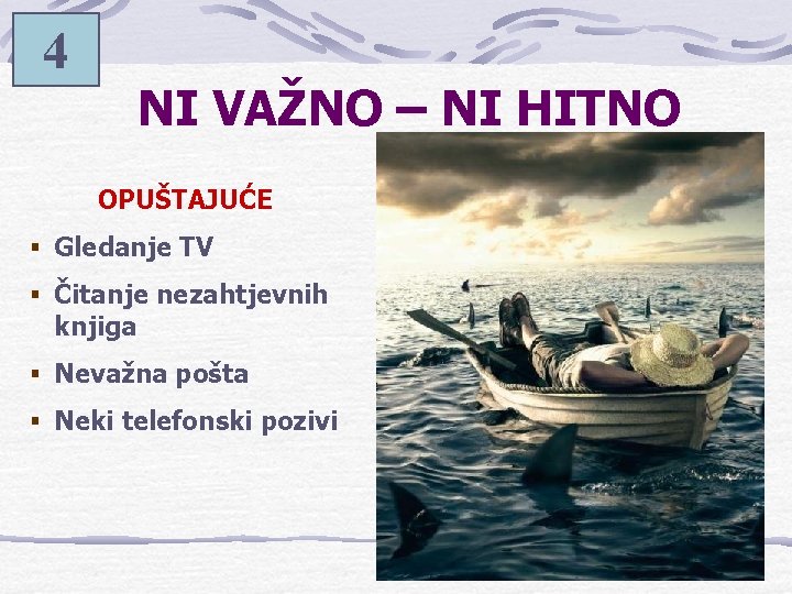 4 NI VAŽNO – NI HITNO OPUŠTAJUĆE § Gledanje TV § Čitanje nezahtjevnih knjiga