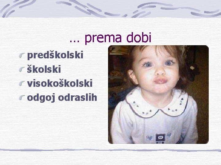 … prema dobi predškolski visokoškolski odgoj odraslih 