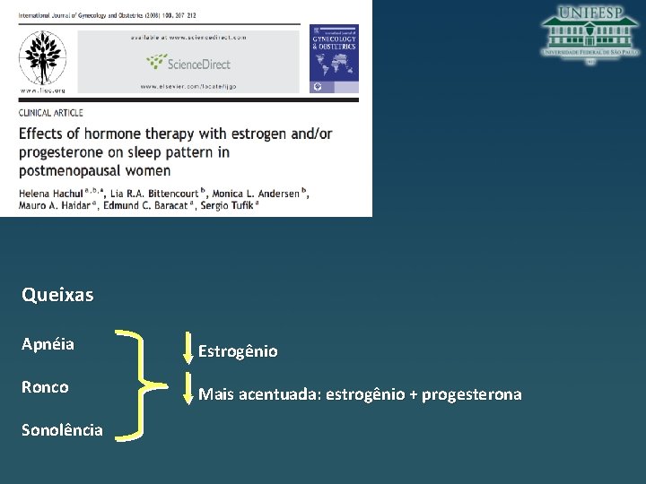 Queixas Apnéia Estrogênio Ronco Mais acentuada: estrogênio + progesterona Sonolência 