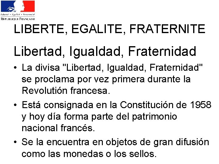 LIBERTE, EGALITE, FRATERNITE Libertad, Igualdad, Fraternidad • La divisa "Libertad, Igualdad, Fraternidad" se proclama