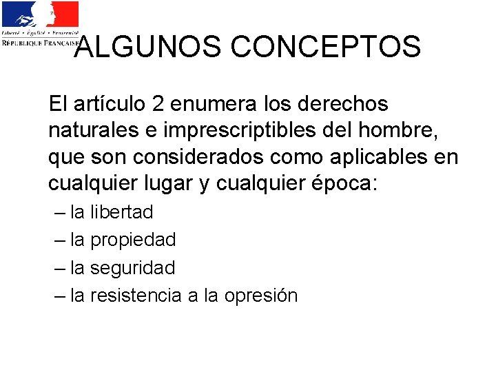 ALGUNOS CONCEPTOS El artículo 2 enumera los derechos naturales e imprescriptibles del hombre, que