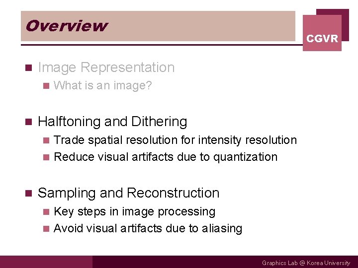 Overview n Image Representation n n CGVR What is an image? Halftoning and Dithering