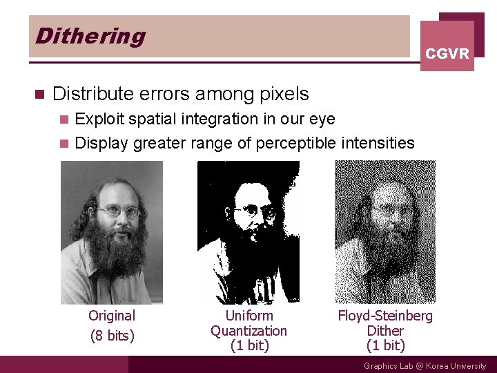 Dithering n CGVR Distribute errors among pixels Exploit spatial integration in our eye n