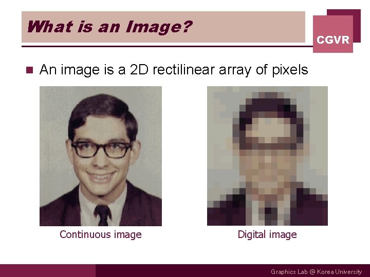 What is an Image? n CGVR An image is a 2 D rectilinear array