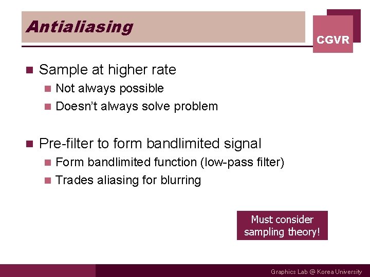 Antialiasing n CGVR Sample at higher rate Not always possible n Doesn’t always solve