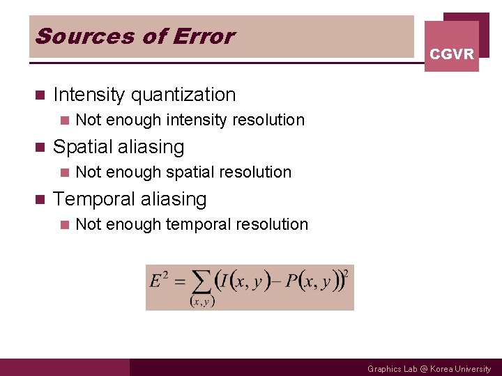 Sources of Error n Intensity quantization n n Not enough intensity resolution Spatial aliasing
