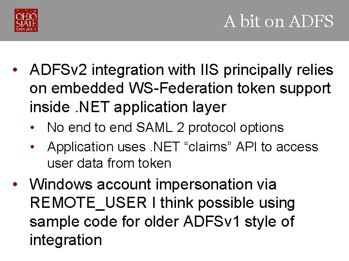 A bit on ADFS • ADFSv 2 integration with IIS principally relies on embedded