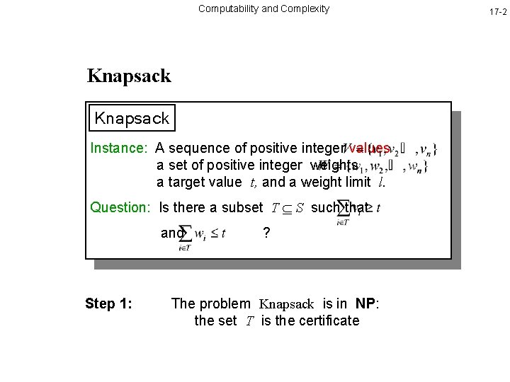 Computability and Complexity Knapsack Instance: A sequence of positive integer values a set of