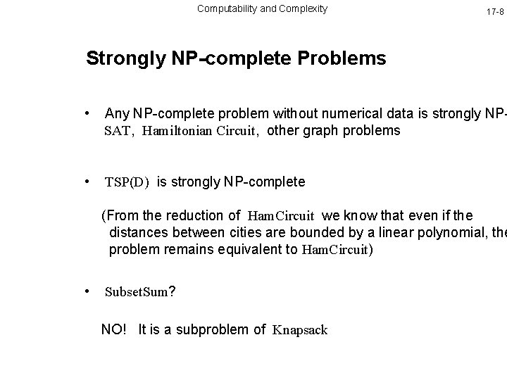 Computability and Complexity 17 -8 Strongly NP-complete Problems • Any NP-complete problem without numerical