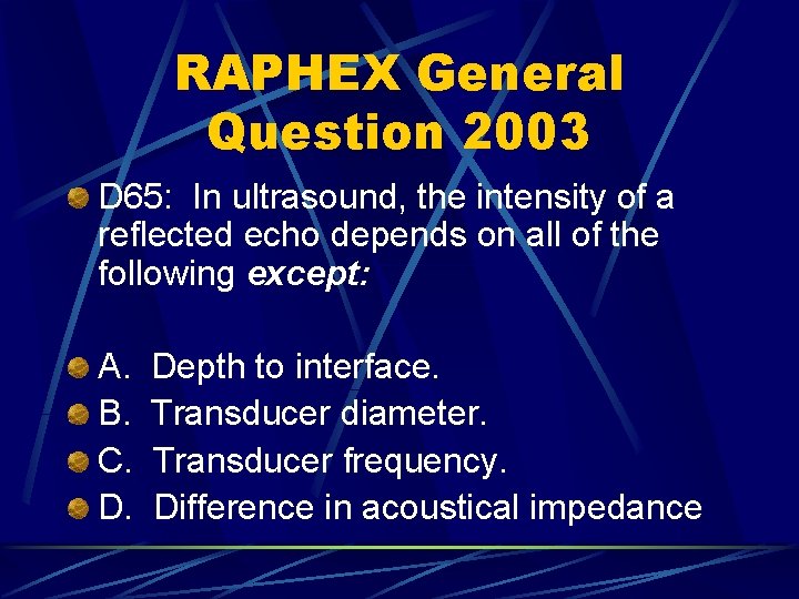 RAPHEX General Question 2003 D 65: In ultrasound, the intensity of a reflected echo