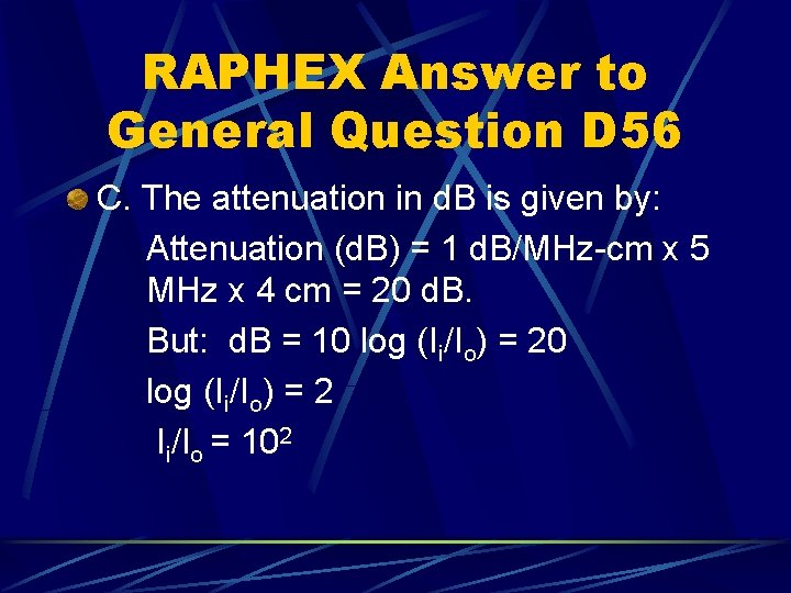 RAPHEX Answer to General Question D 56 C. The attenuation in d. B is