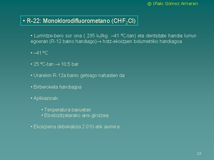 © Iñaki Gómez Arriaran • R-22: Monoklorodifluorometano (CHF 2 Cl) • Lurrintze-bero sor ona