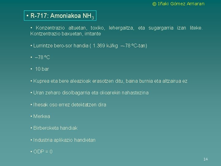 © Iñaki Gómez Arriaran • R-717: Amoniakoa NH 3 • Konzentrazio altuetan, toxiko, lehergaitza,