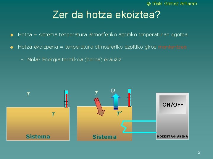 © Iñaki Gómez Arriaran Zer da hotza ekoiztea? u Hotza = sistema tenperatura atmosferiko