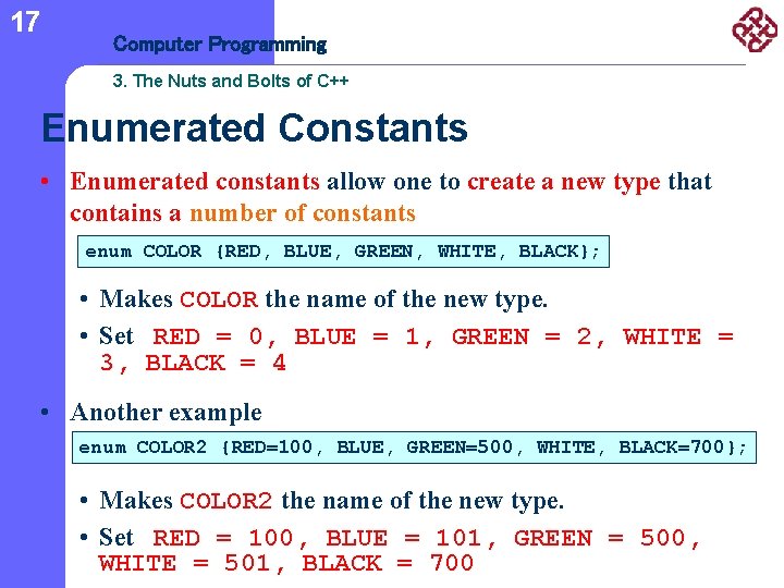 17 Computer Programming 3. The Nuts and Bolts of C++ Enumerated Constants • Enumerated