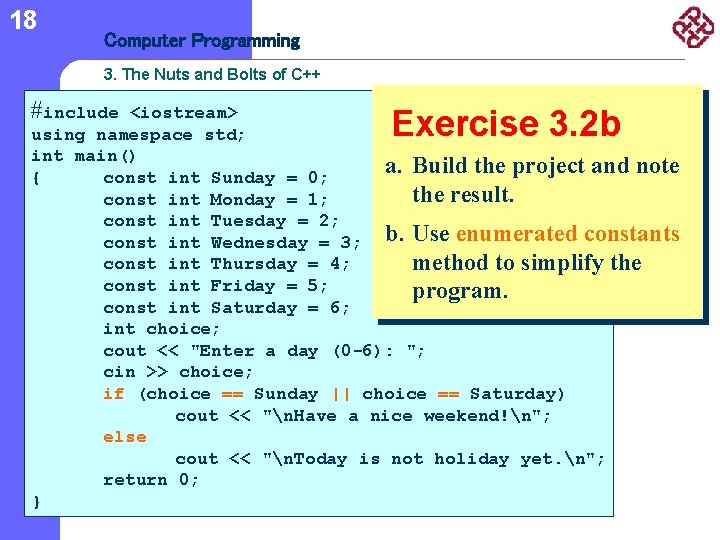 18 Computer Programming 3. The Nuts and Bolts of C++ #include <iostream> using namespace