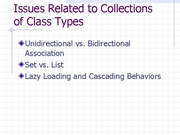 Issues Related to Collections of Class Types Unidirectional vs. Bidirectional Association Set vs. List