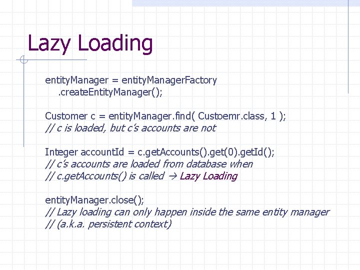 Lazy Loading entity. Manager = entity. Manager. Factory. create. Entity. Manager(); Customer c =