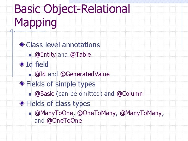 Basic Object-Relational Mapping Class-level annotations n @Entity and @Table Id field n @Id and