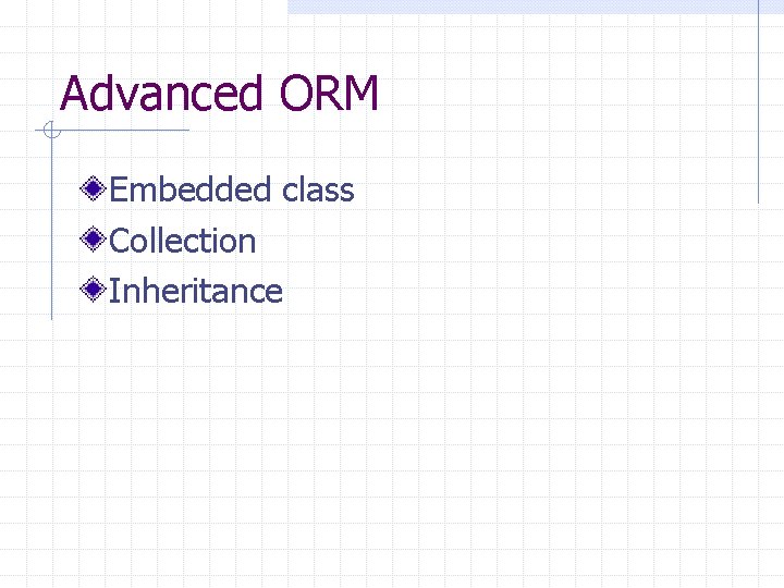 Advanced ORM Embedded class Collection Inheritance 