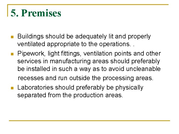 5. Premises n n n Buildings should be adequately lit and properly ventilated appropriate