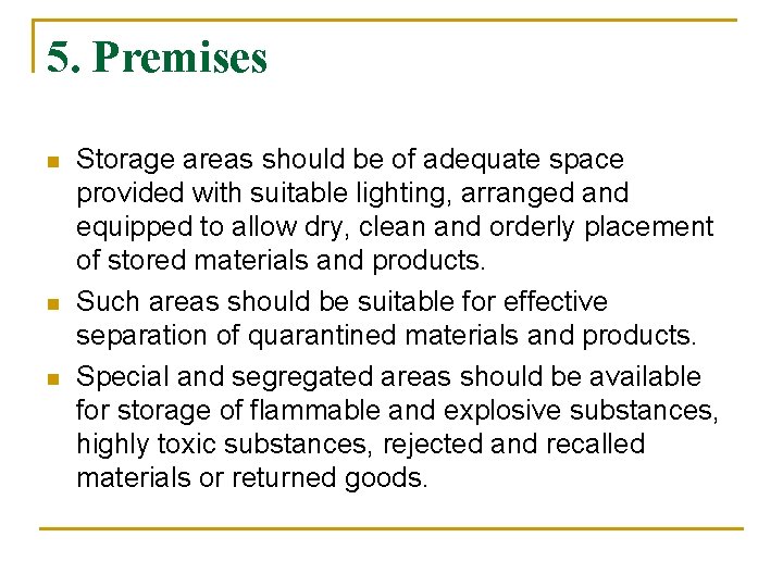 5. Premises n n n Storage areas should be of adequate space provided with