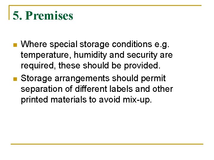 5. Premises n n Where special storage conditions e. g. temperature, humidity and security