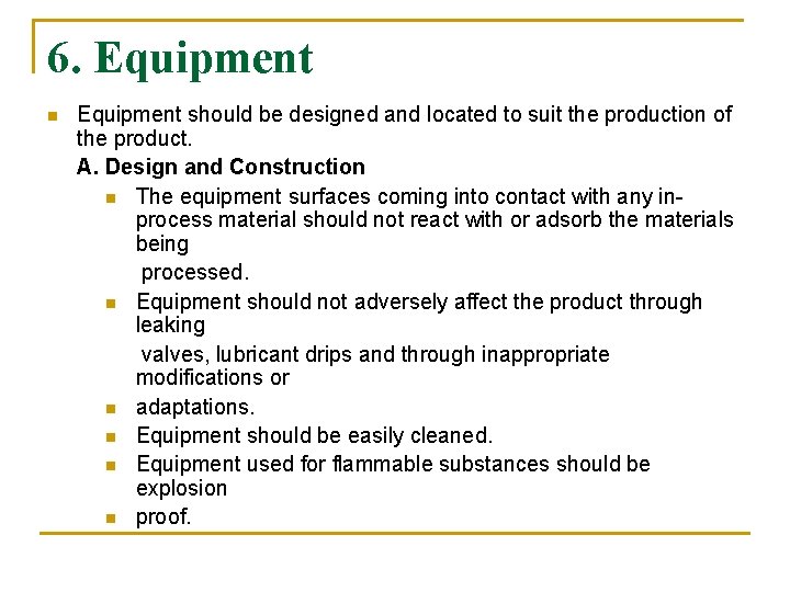 6. Equipment n Equipment should be designed and located to suit the production of