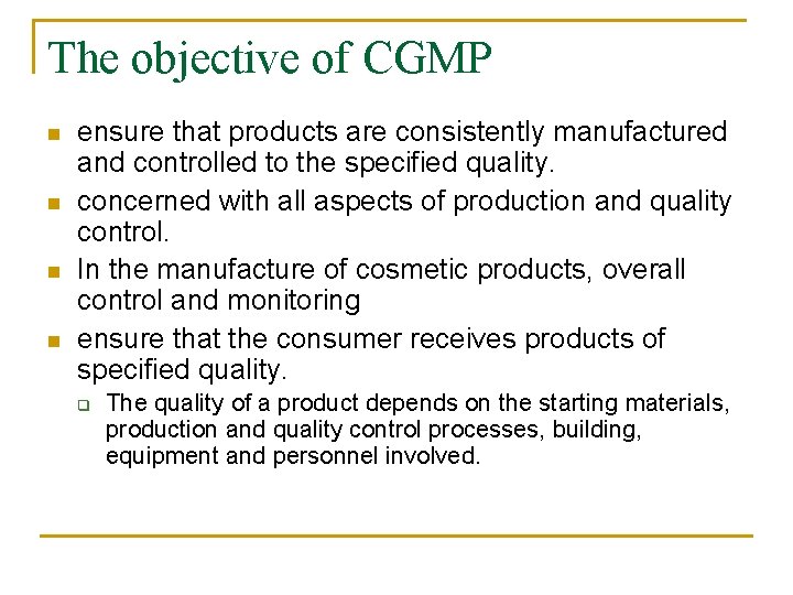 The objective of CGMP n n ensure that products are consistently manufactured and controlled