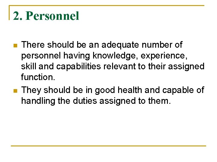 2. Personnel n n There should be an adequate number of personnel having knowledge,