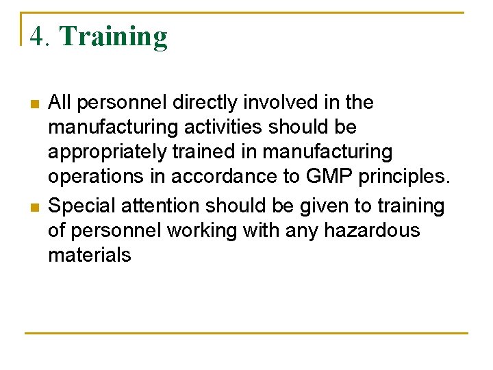 4. Training n n All personnel directly involved in the manufacturing activities should be