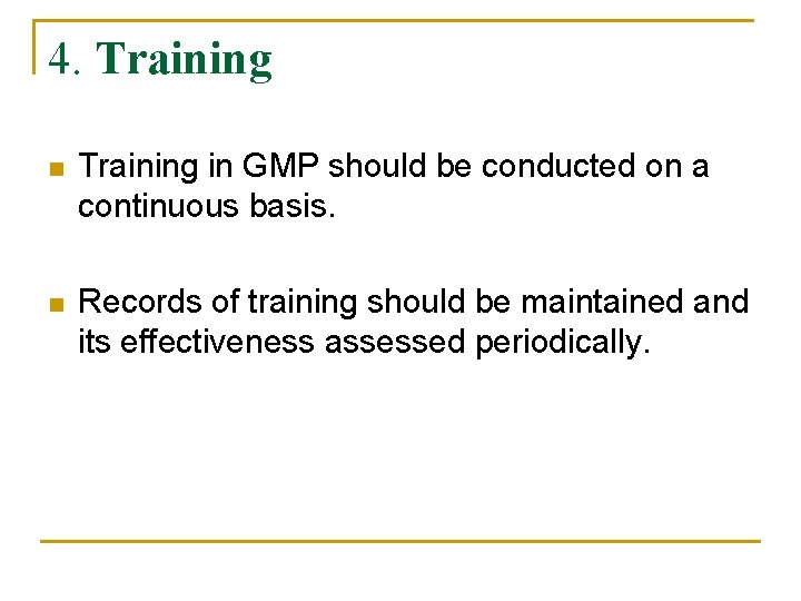 4. Training n Training in GMP should be conducted on a continuous basis. n