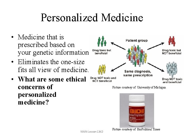 Personalized Medicine • Medicine that is prescribed based on your genetic information. • Eliminates