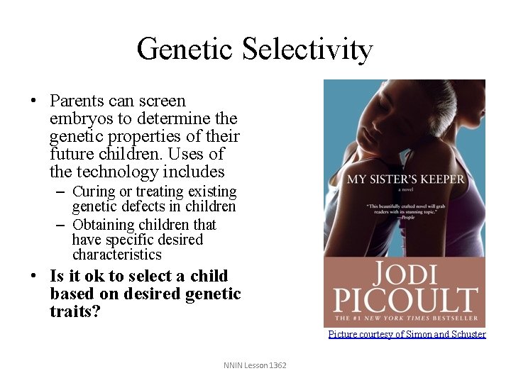 Genetic Selectivity • Parents can screen embryos to determine the genetic properties of their