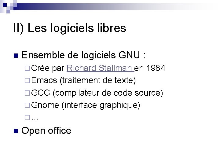 II) Les logiciels libres n Ensemble de logiciels GNU : ¨ Crée par Richard