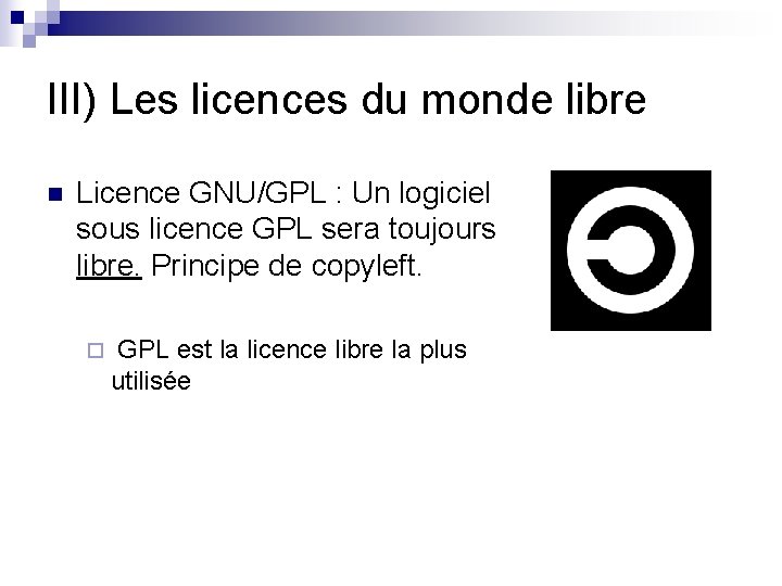 III) Les licences du monde libre n Licence GNU/GPL : Un logiciel sous licence