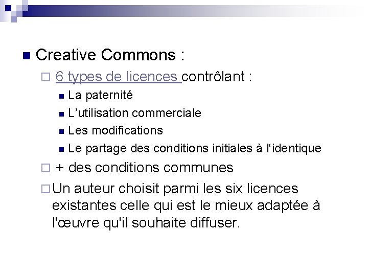 n Creative Commons : ¨ 6 types de licences contrôlant : La paternité n