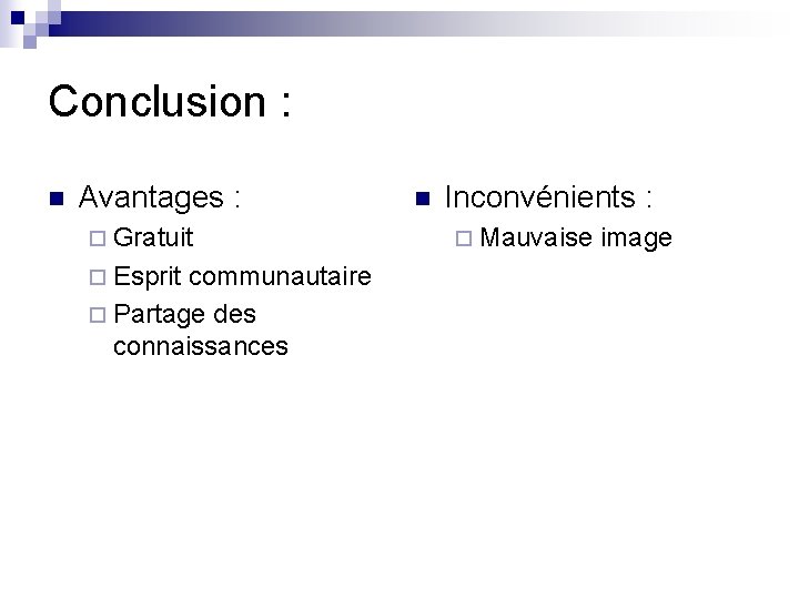 Conclusion : n Avantages : ¨ Gratuit ¨ Esprit communautaire ¨ Partage des connaissances