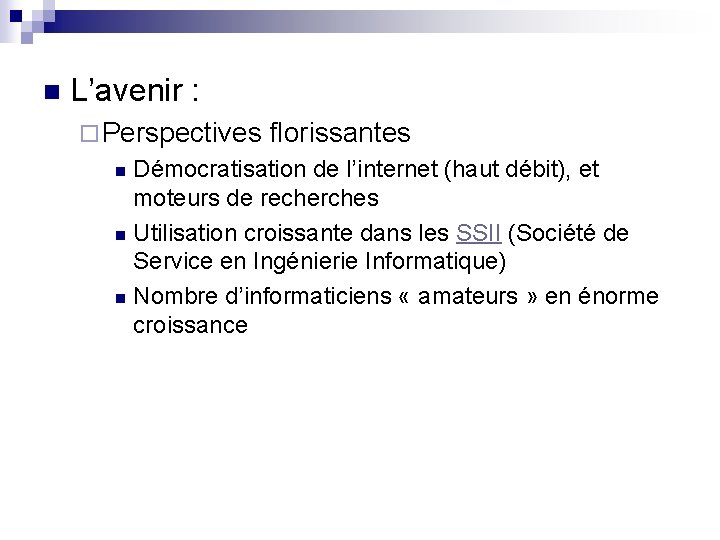 n L’avenir : ¨ Perspectives florissantes Démocratisation de l’internet (haut débit), et moteurs de