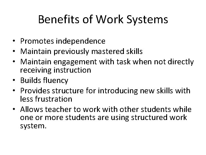 Benefits of Work Systems • Promotes independence • Maintain previously mastered skills • Maintain