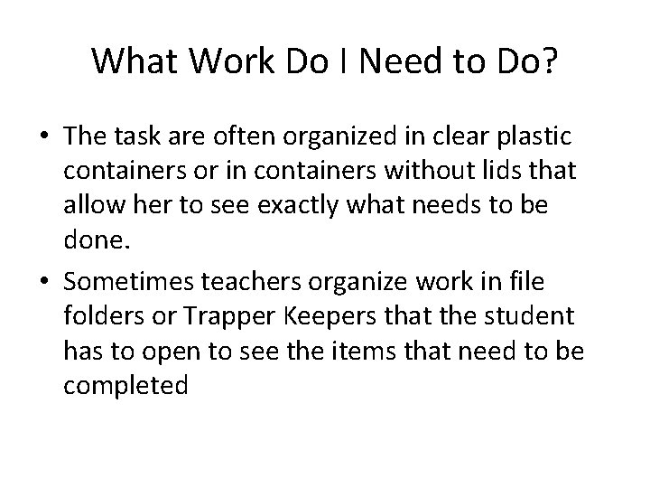 What Work Do I Need to Do? • The task are often organized in