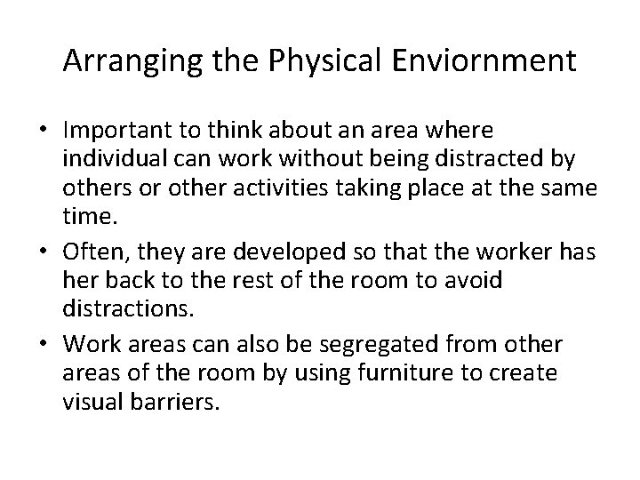 Arranging the Physical Enviornment • Important to think about an area where individual can